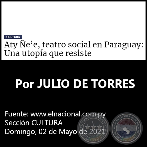 ATY EE, TEATRO SOCIAL EN PARAGUAY: UNA UTOPA QUE RESISTE - Por JULIO DE TORRES - Domingo, 02 de Mayo de 2021
